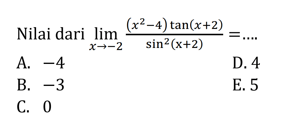 Nilai dari limit x->-2 ((x^2-4)tan(x+2))/(sin^2(x+2))=....