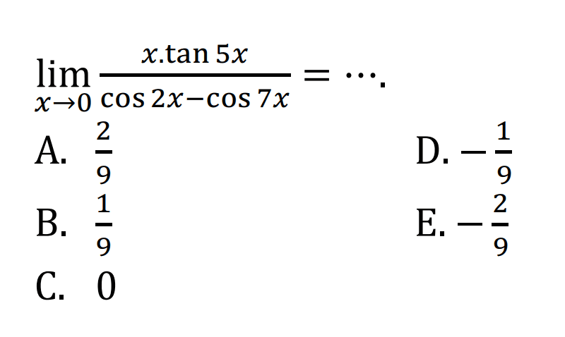 limit x -> 0 (x tan 5x)/(cos 2x - cos 7x) = ....