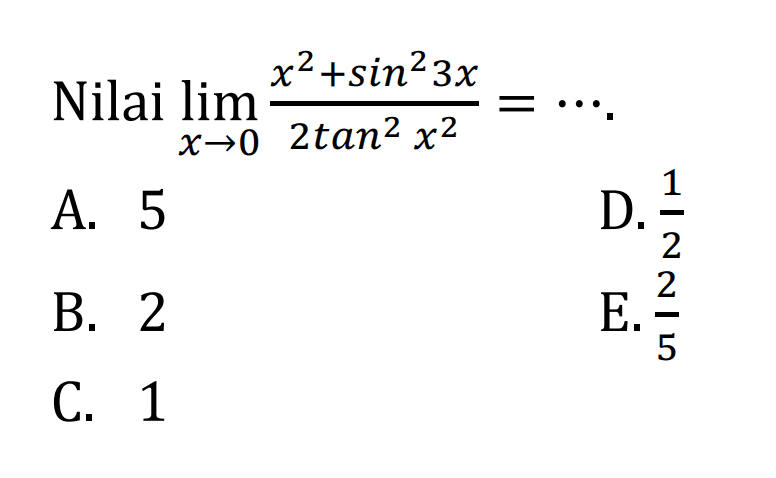 Nilai lim x->0 (x^2+sin^2(3x))/(2tan^2(x^2)) =