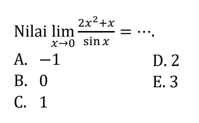 Nilai limit x->0 (2x^2+x)/(sin x)= ...