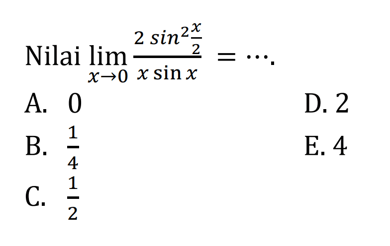 Nilai limit x->0 2sin^2 (x/2)/x sin x= ....