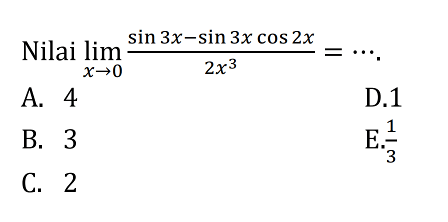 Nilai lim x->0 (sin 3x-sin3x cos 2x)/2x^3 =