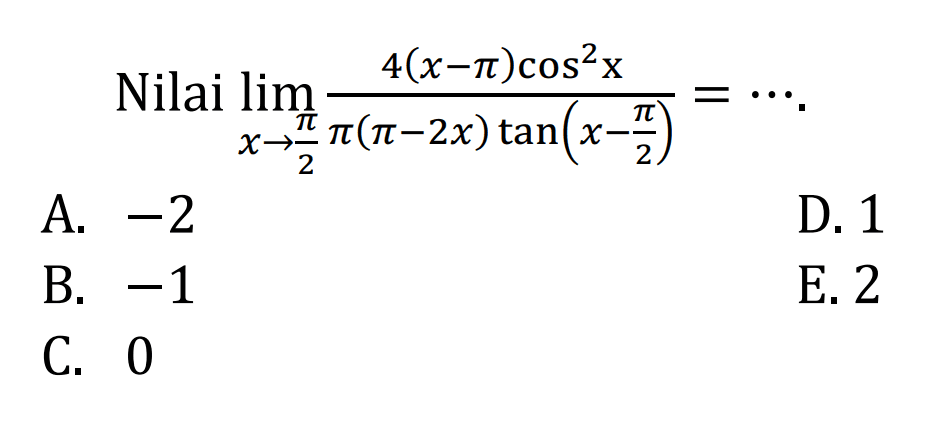 Nilai lim x->phi/2 ((4(x-phi)cos^2x)/(phi(phi-2x) tan (x-phi/2))