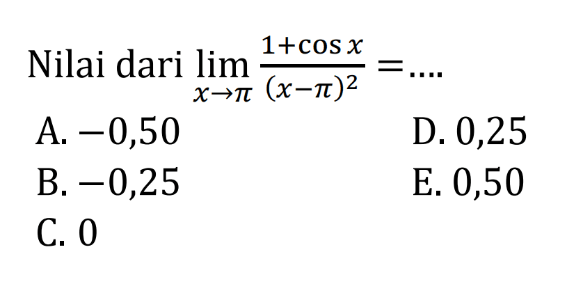 Nilai dari limit x->pi (1+cosx)/(x-pi)^2=....