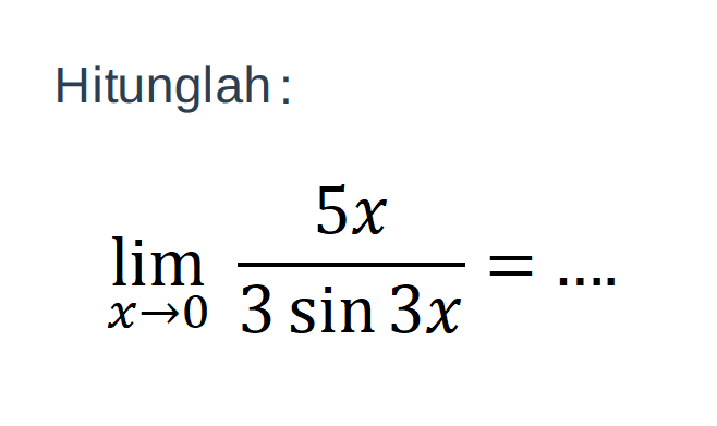 Hitunglah : lim x-> 0 5x /3 sin 3x