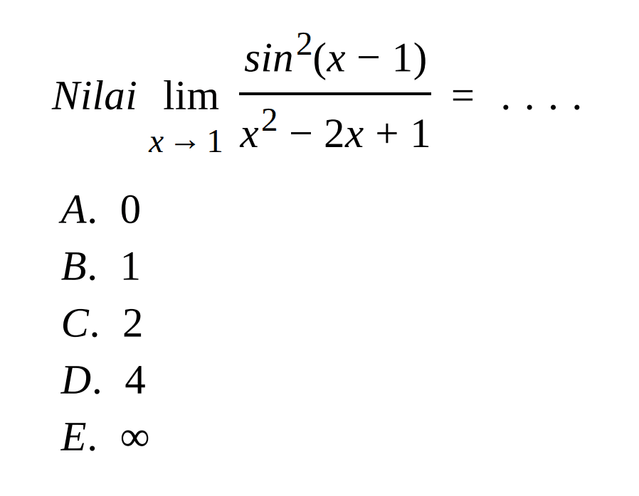 Nilai lim x-> 1 (sin^2(x-1)/(x^2 - 2x + 1) = ....