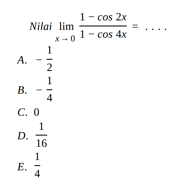 Nilai lim x->0 ((1 - cos 2x )/(1 - cos 4x ))