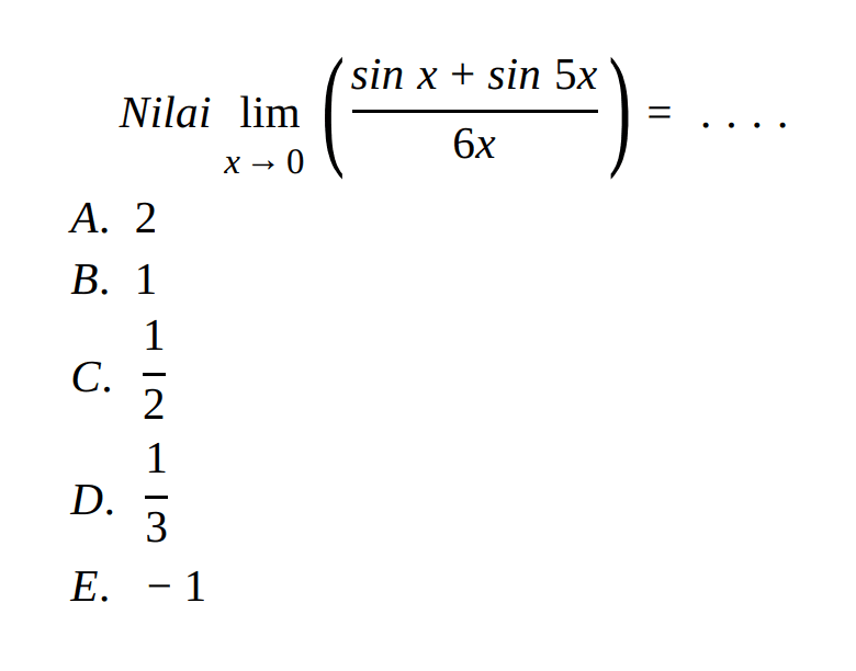 Nilai limit x -> 0 (sin x+sin 5x)/6x=. . . .