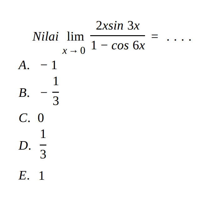 Nilai limit x->0 (2xsin 3x)/(1-cos 6x)= ....