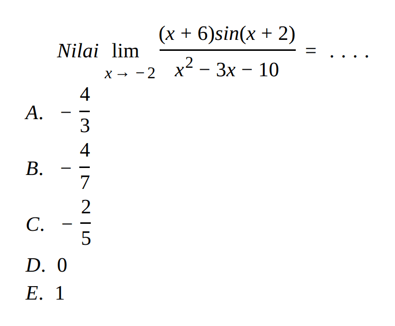 Nilai lim x->-2 ((x+6)sin(x+2))/(x^2-3x-10)=...