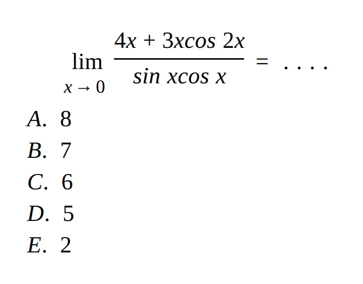 limit x mendekati 0 (4x+3xcos 2x)/(sin x cos x)= ....