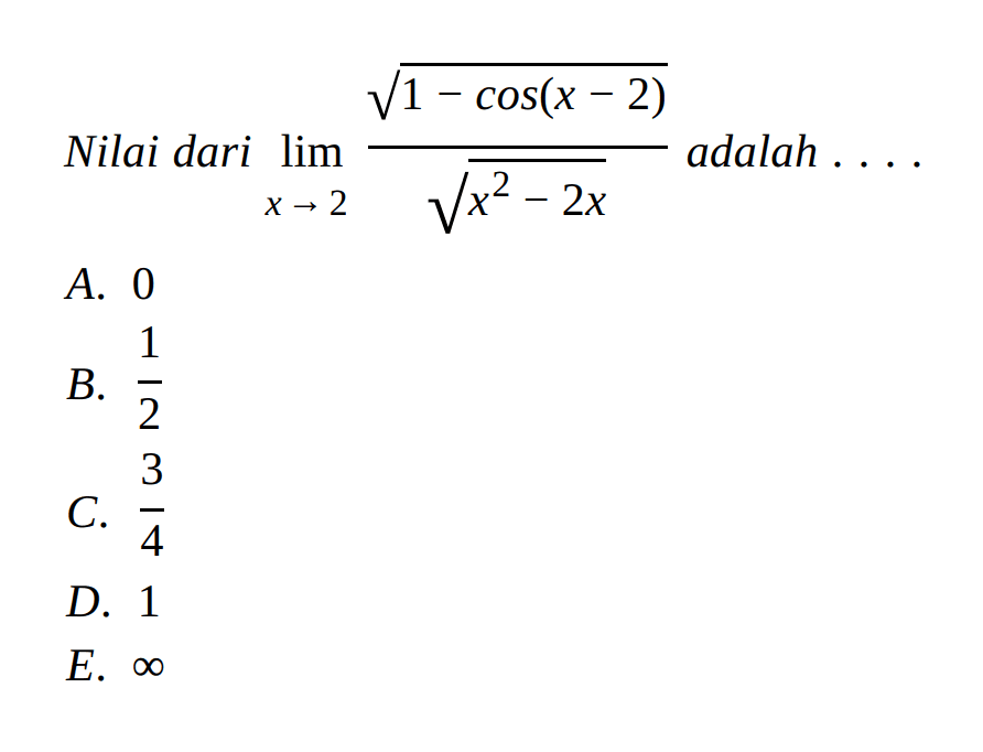 Nilai dari lim x->2 (akar(1-cos(x-2)))/(akar(x^2-2x)) adalah ...