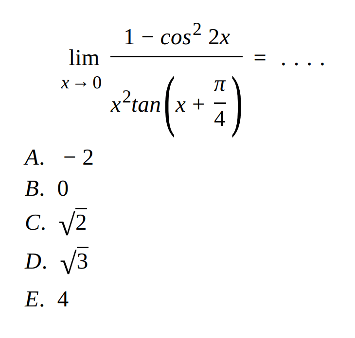 limit x->0 (1-cos^2(2X))/(x^2 tan(x+pi/4))= ....