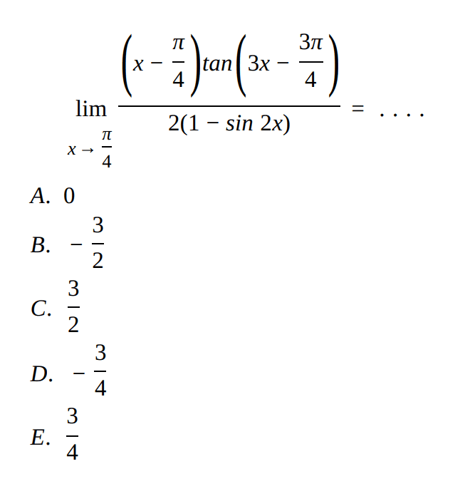 limit x->pi/4 ((x-pi/4)tan(3x-3pi/4))/(2(1-sin2x))=....