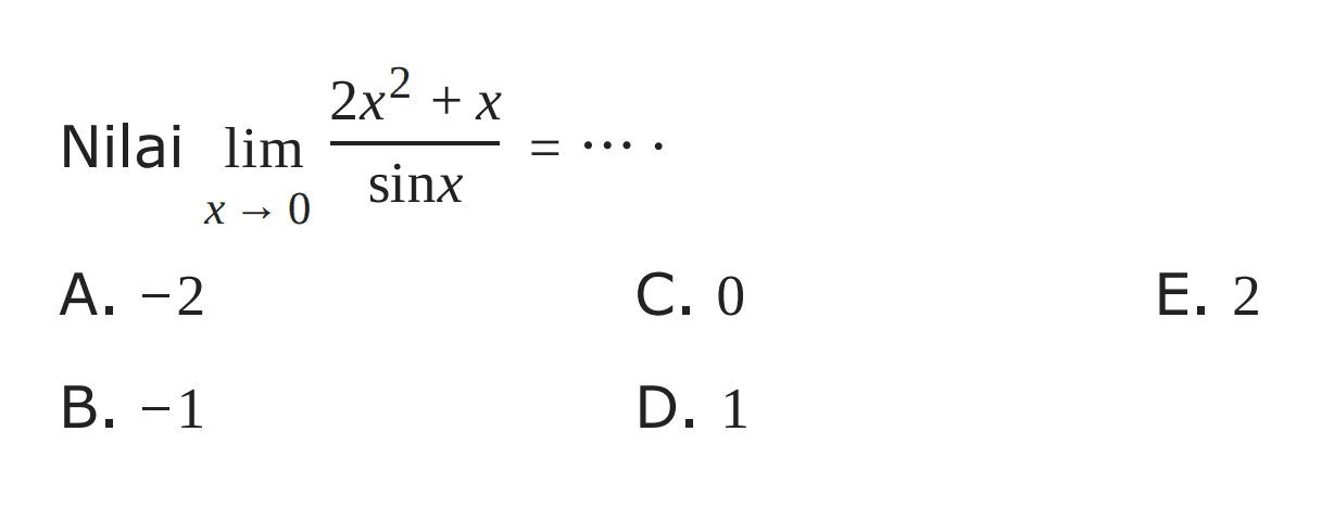 Nilai limit x->0 (2x^2+x)/(sinx)=... .