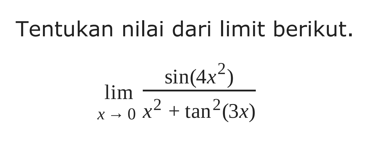 Tentukan nilai dari limit berikut. lim x->0 sin(4x^2)/tan^2(3x)