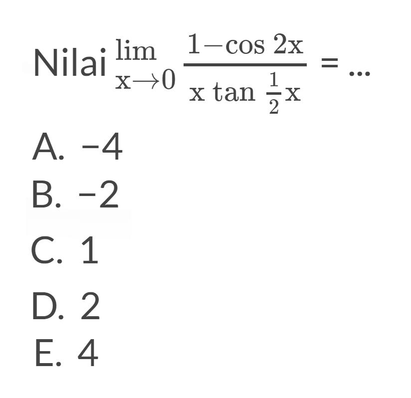 Nilai limit x->0 (1-cos 2x)/(xtan 1/2x)= ...