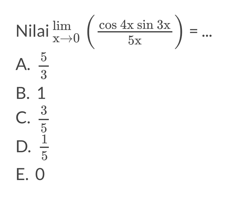 Nilai limit x mendekati 0 ((cos 4x sin 3x)/5x)=...