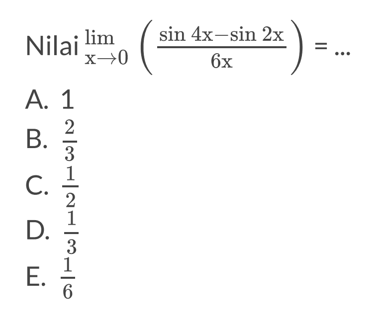 Nilai limit x mendekati 0 ((sin4x-sin2x)/6x)=...