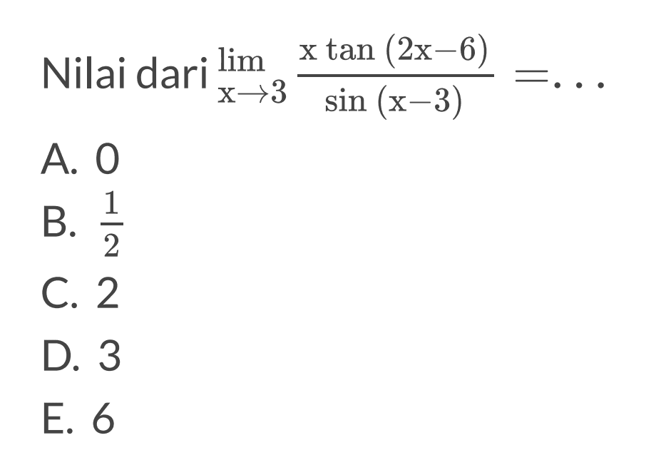 Nilai dari limit x mendekati 3 x tan(2x-6)/sin(x-3)= ...