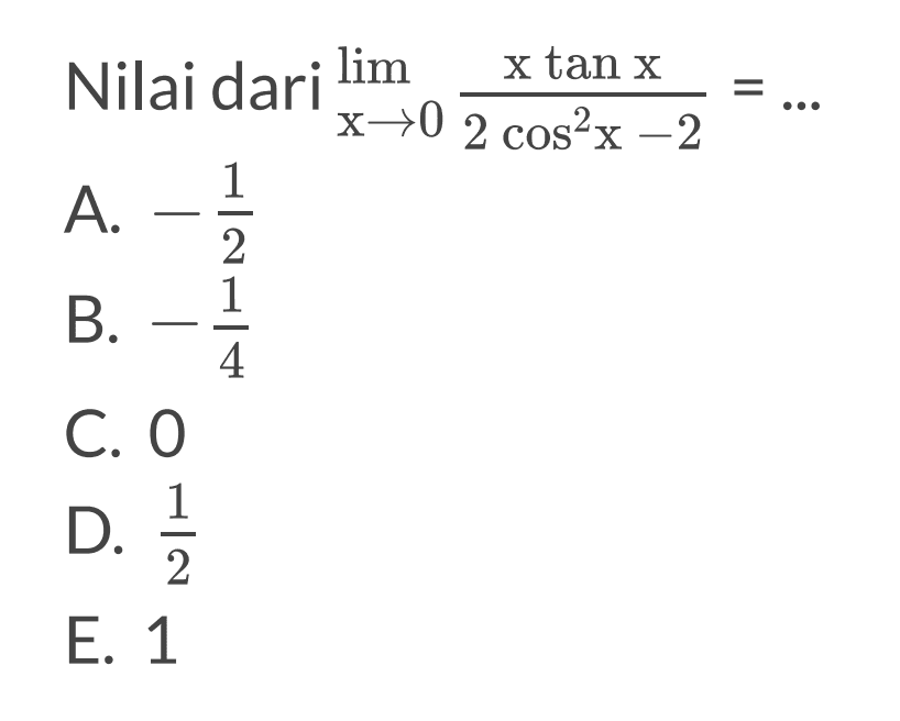 Nilai dari limit x->0 (xtanx)/(2cos^2 x-2)=...