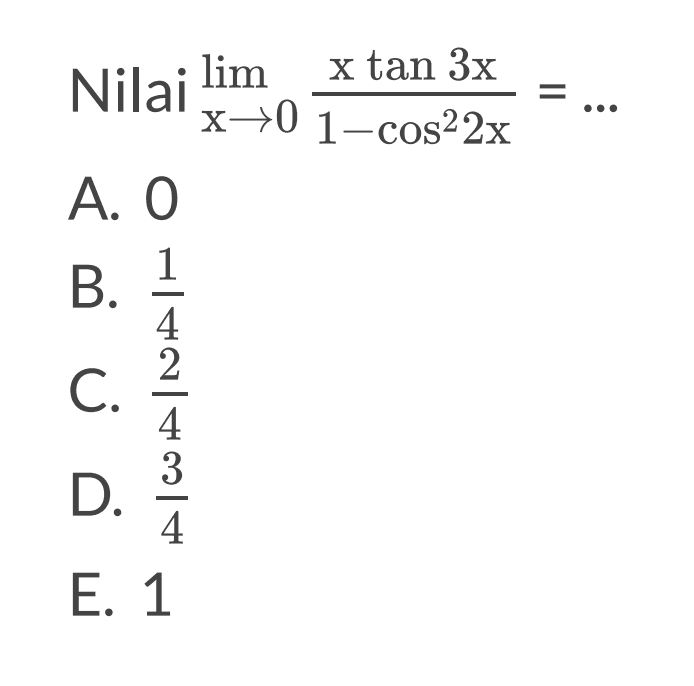 Nilai limit x mendekati 0 xtan 3x/(1-cos^2 2x)= ...