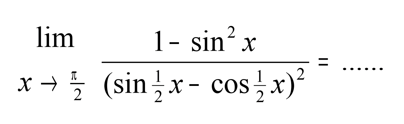 limit x->pi/2 (1-sin^2x)/(sin(1/2)x-cos(1/2)x)^2=......