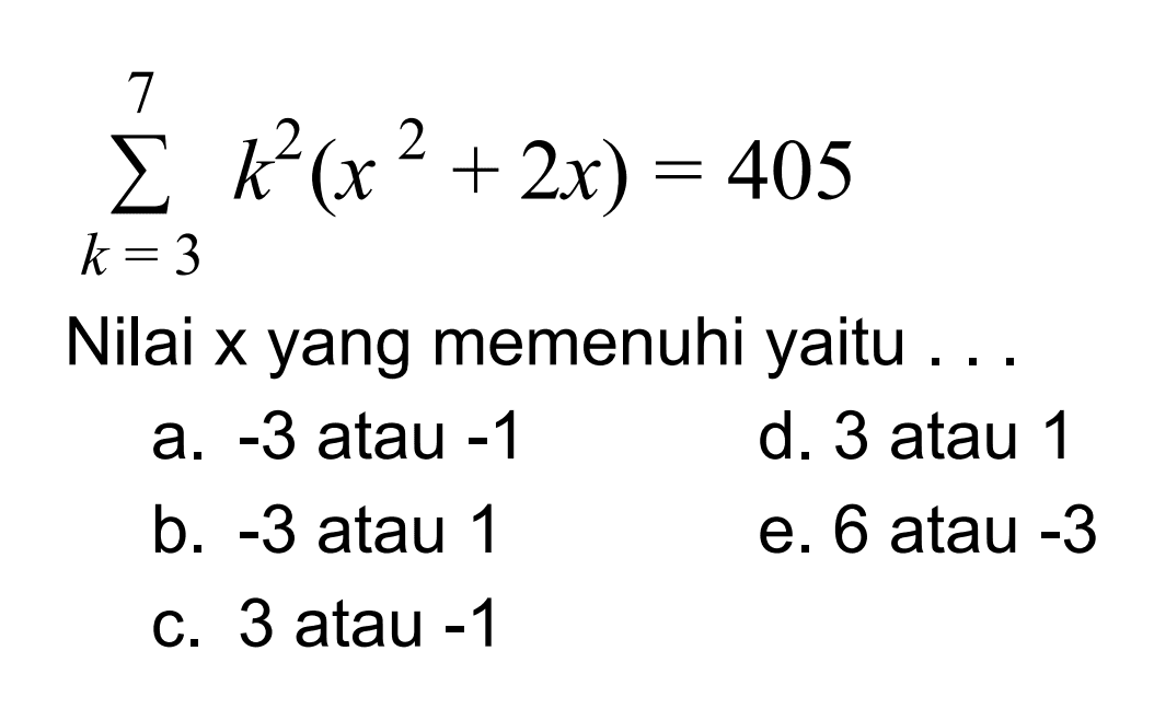 sigma k=3 7 (k^2(x^2+2x))=405 Nilai x yang memenuhi yaitu ...