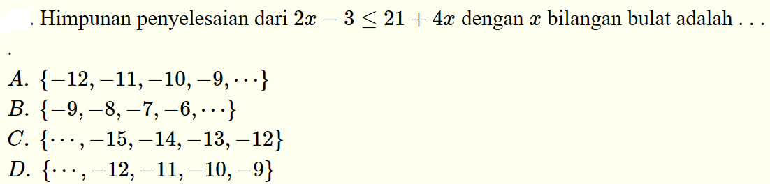 Himpunan penyelesaian dari 2x-3<=21+4x dengan x bilangan bulat adalah ...