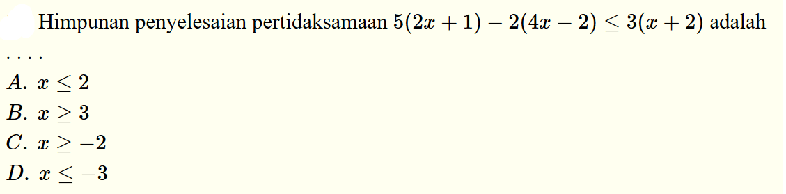 Himpunan penyelesaian pertidaksamaan 5(2x+1)-2(4x-2)<=3(x+2) adalah....