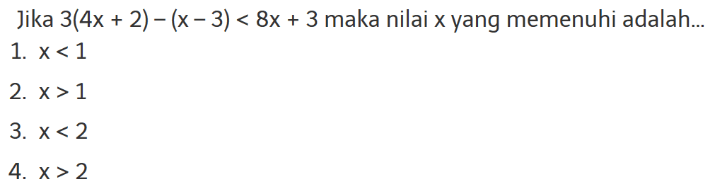 Jika 3(4x+2)-(x-3)<8x+3 maka nilai x yang memenuhi adalah...