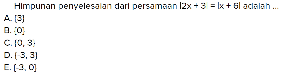 Himpunan penyelesaian dari persamaan |2x+3|=|x+6| adalah ...