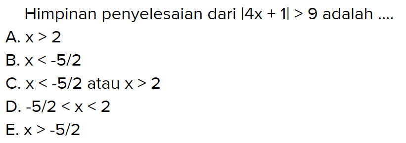 Himpunan penyelesaian dari |4x+1|>9 adalah ....