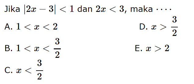 Jika |2x-3|<1 dan 2x<3, maka ...