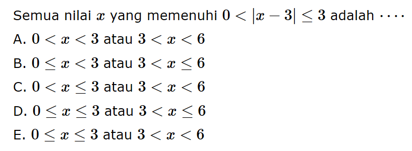 Semua nilai x yang memenuhi 0<|x-3|<=3 adalah....