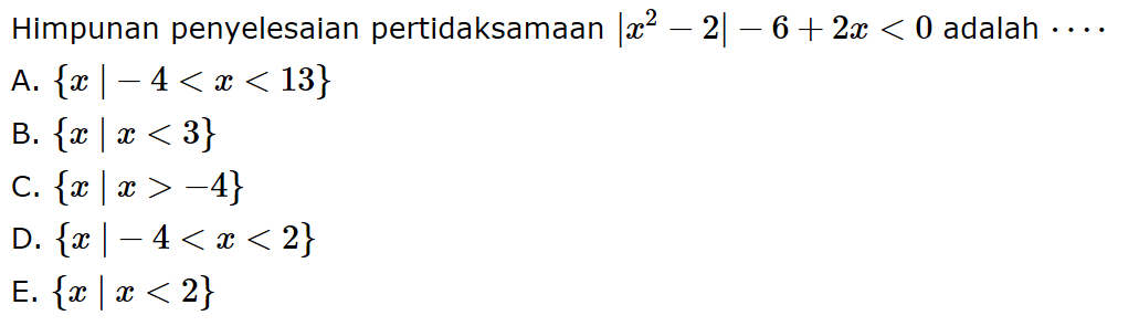 Himpunan penyelesaian pertidaksamaan |x^2-2|-6+2x<0 adalah ....