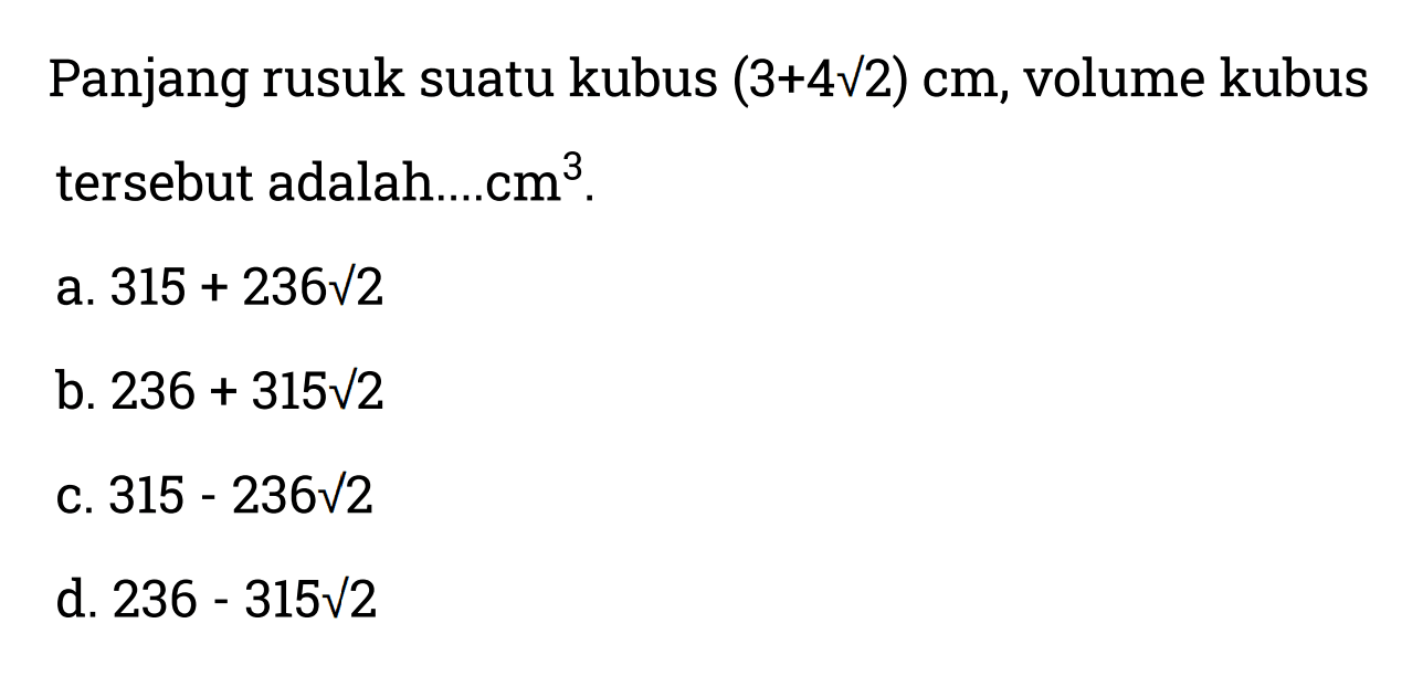 Panjang rusuk suatu kubus (3+4akar(2)) cm, volume kubus tersebut adalah... cm^3.