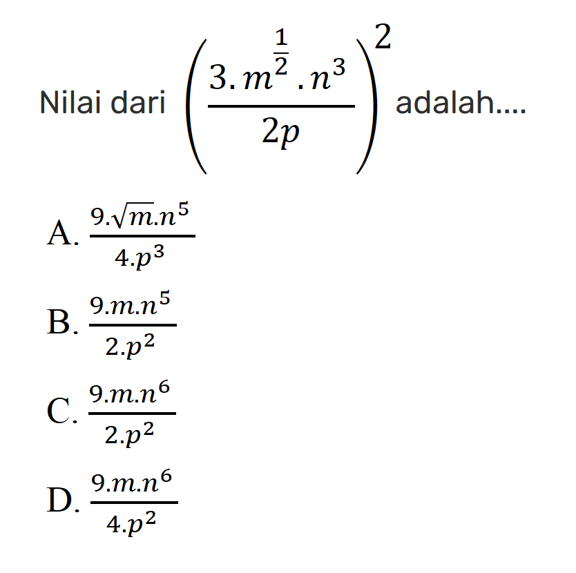 Nilai dari ((3 m^(1/2) n^3) / 2p)^2 adalaha.