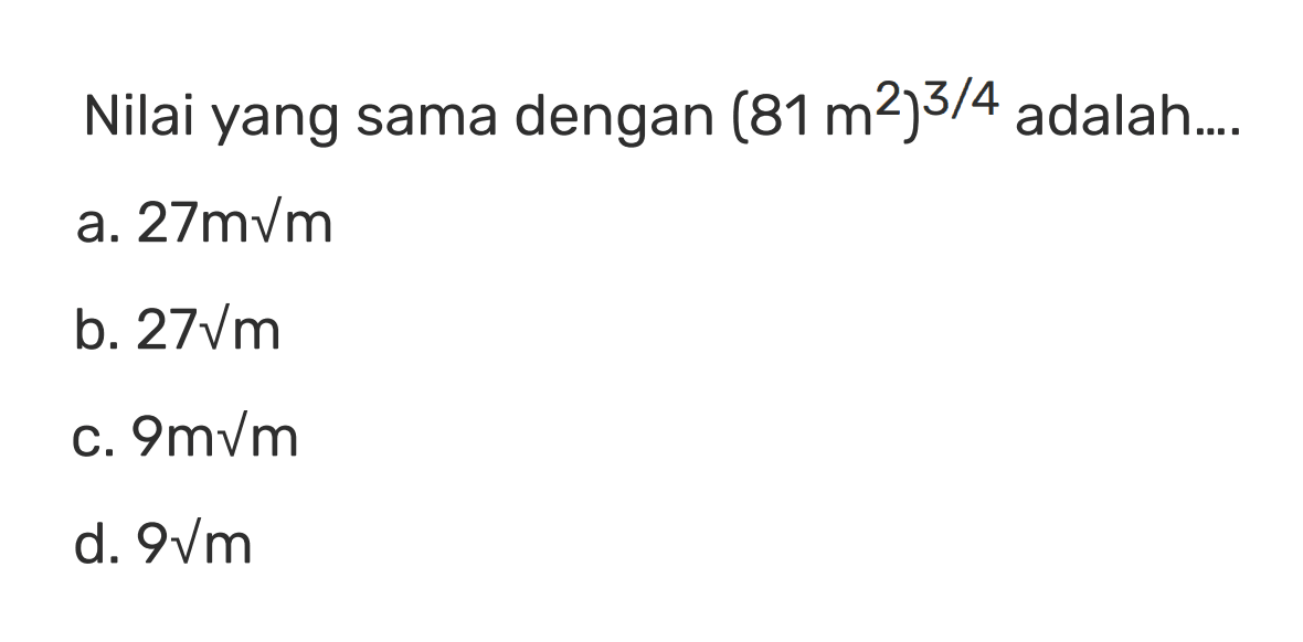 Nilai yang sama dengan (81 m^2)^(3/4) adalah....