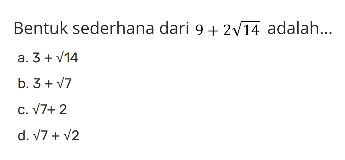 Bentuk sederhana dari 9 + 2 akar(14) adalah...