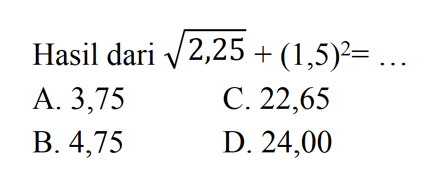 Hasil dari akar(2,25) + (1,5)^2 = ...