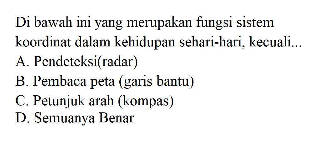 Di bawah ini yang merupakan fungsi sistem koordinat dalam kehidupan sehari-hari, kecuali ....