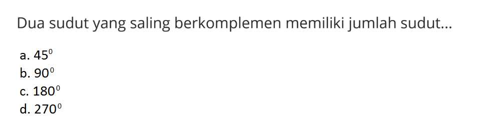 Dua sudut yang saling berkomplemen memiliki jumlah sudut...