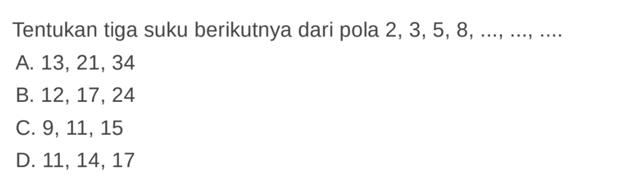 Tentukan tiga suku berikutnya dari pola 2, 3,5, 8, ...,...,.... 