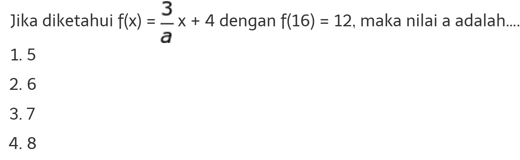 Jika diketahui f(x) = 3/a x + 4 dengan f(16) = 12, maka nilai a adalah .....