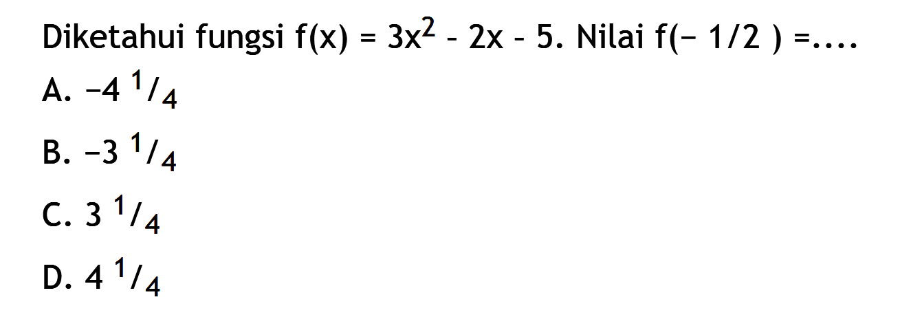 Diketahui fungsi f(x) = 3x^2 - 2x - 5. Nilai f(-1/2 ) =...