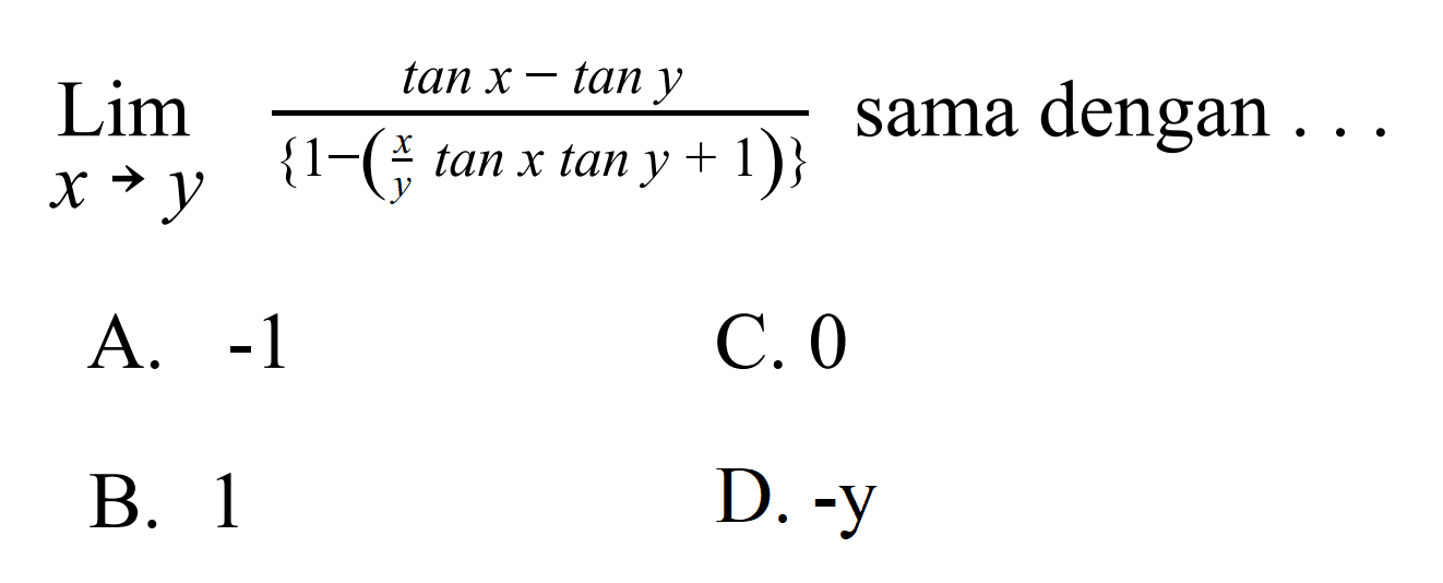 lim x->y (tan x-tan y)/{1-(x/y tan x tan y+1)} sama dengan ...