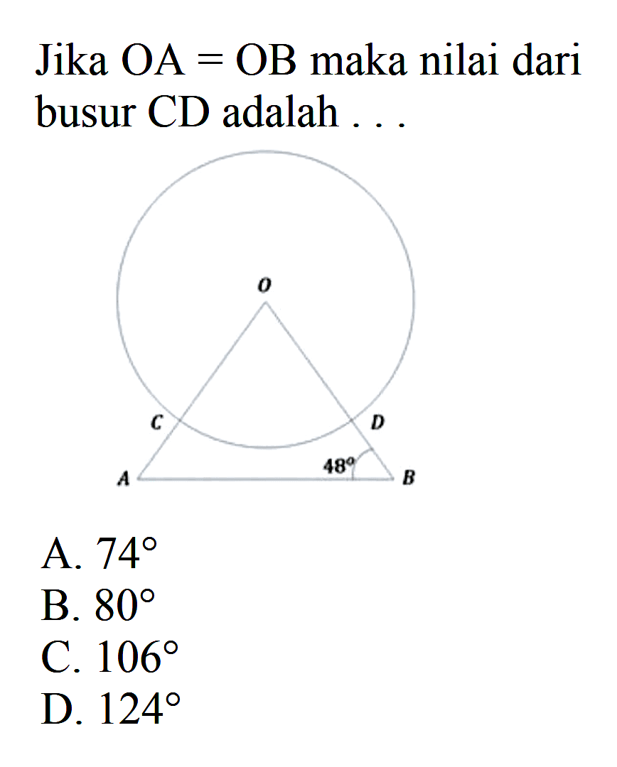 Jika OA = OB maka nilai dari busur CD adalah ... 
O C D A 48 B