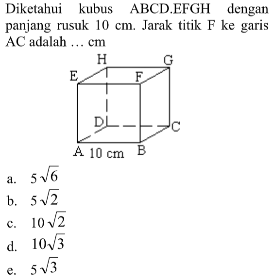 Diketahui kubus ABCD.EFGH dengan panjang rusuk 10 cm. Jarak titik F ke garis AC adalah ... cm