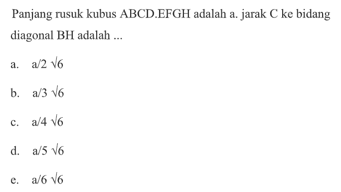 Panjang rusuk kubus ABCD.EFGH adalah a. jarak C ke bidang diagonal BH adalah ...